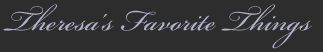 Theresa's Favorite Things